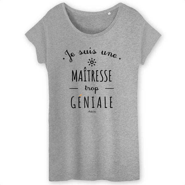 T-Shirt - Une Maîtresse trop Géniale - Coton Bio - Cadeau Original - Cadeau Personnalisable - Cadeaux-Positifs.com -XS-Gris-