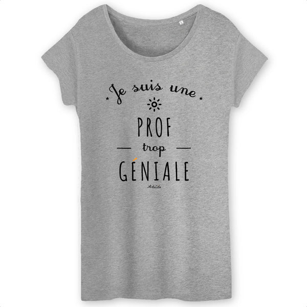 T-Shirt - Une Prof trop Géniale - Coton Bio - Cadeau Original - Cadeau Personnalisable - Cadeaux-Positifs.com -XS-Gris-