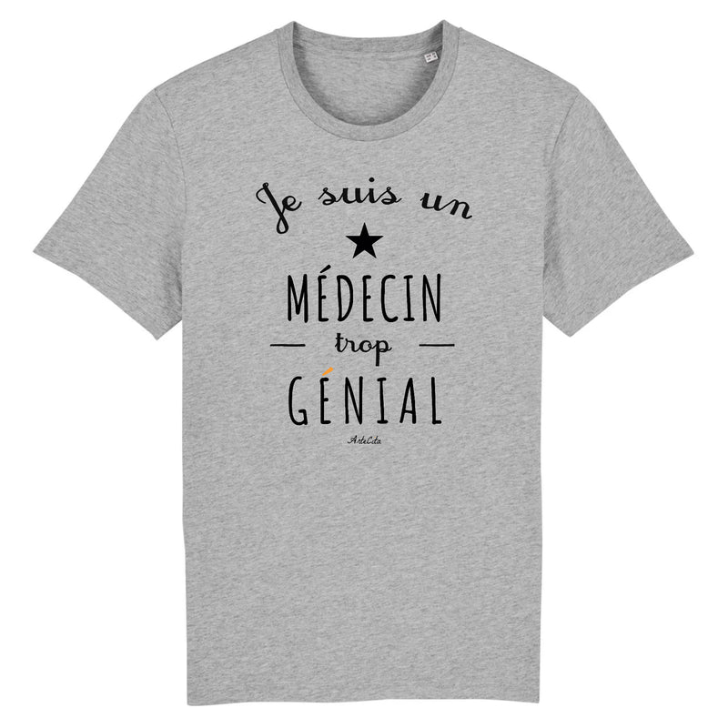 Cadeau anniversaire : T-Shirt - Un Médecin trop Génial - Coton Bio - Cadeau Original - Cadeau Personnalisable - Cadeaux-Positifs.com -XS-Gris-
