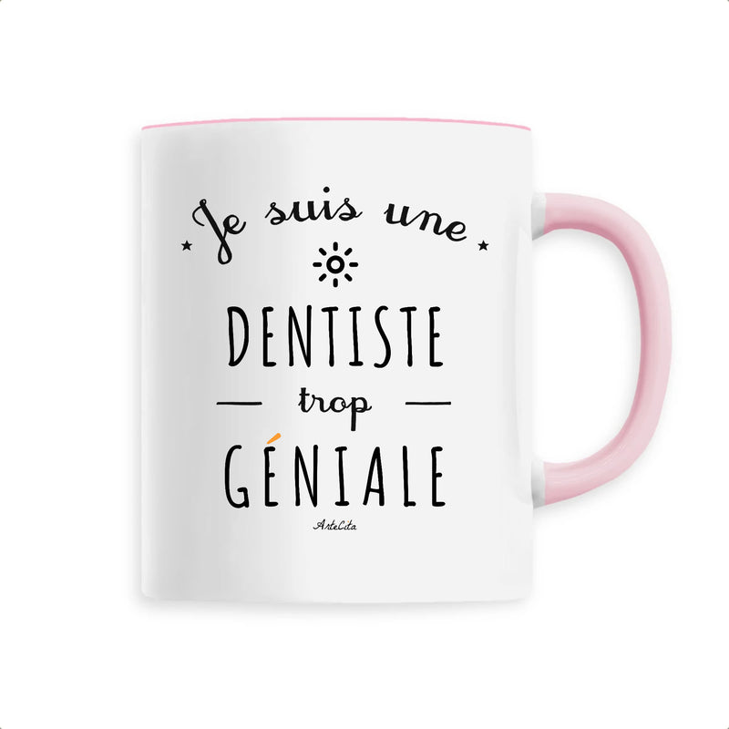 Cadeau anniversaire : Mug - Une Dentiste trop Géniale - 6 Coloris - Cadeau Original - Cadeau Personnalisable - Cadeaux-Positifs.com -Unique-Rose-