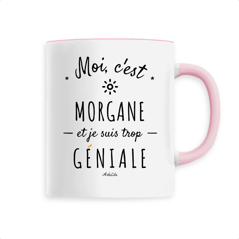 Cadeau anniversaire : Mug - Morgane est trop Géniale - 6 Coloris - Cadeau original - Cadeau Personnalisable - Cadeaux-Positifs.com -Unique-Rose-