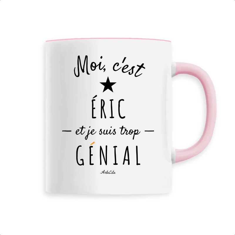 Cadeau anniversaire : Mug - Éric est trop Génial - 6 Coloris - Cadeau Original - Cadeau Personnalisable - Cadeaux-Positifs.com -Unique-Rose-