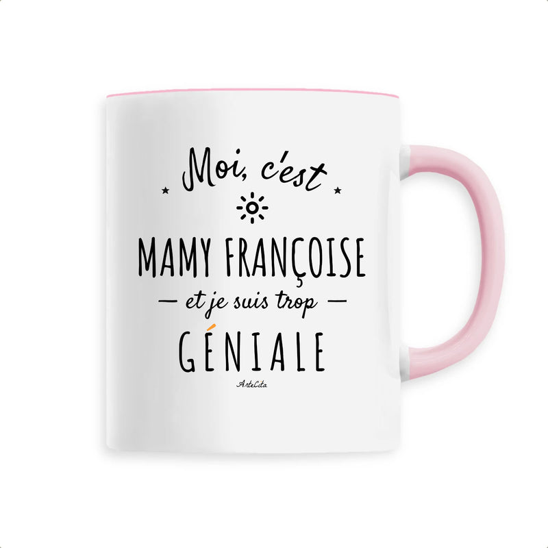 Cadeau anniversaire : Mug - Mamy Françoise est trop Géniale - 6 Coloris - Cadeaux Original - Cadeau Personnalisable - Cadeaux-Positifs.com -Unique-Rose-