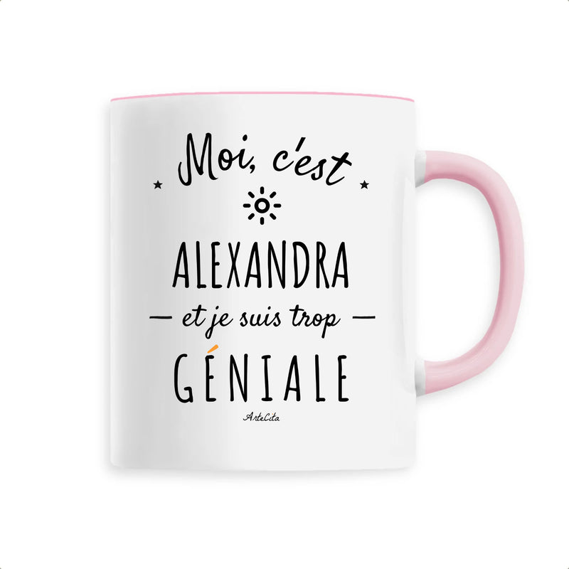 Cadeau anniversaire : Mug - Alexandra est trop Géniale - 6 Coloris - Cadeau Original - Cadeau Personnalisable - Cadeaux-Positifs.com -Unique-Rose-