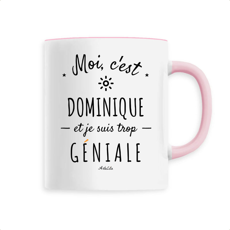 Cadeau anniversaire : Mug - Dominique est trop Géniale - 6 Coloris - Cadeau Original - Cadeau Personnalisable - Cadeaux-Positifs.com -Unique-Rose-