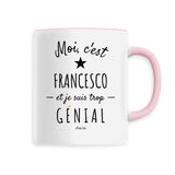 Mug - Francesco est trop génial - Céramique Premium - 6 Coloris - Cadeau Personnalisable - Cadeaux-Positifs.com -Unique-Rose-