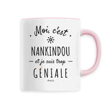 Mug - Nankindou est trop géniale - Céramique Premium - 6 Coloris - Cadeau Personnalisable - Cadeaux-Positifs.com -Unique-Rose-