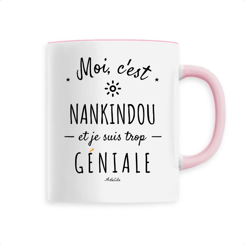 Cadeau anniversaire : Mug - Nankindou est trop géniale - Céramique Premium - 6 Coloris - Cadeau Personnalisable - Cadeaux-Positifs.com -Unique-Rose-