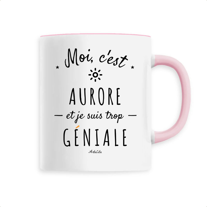 Cadeau anniversaire : Mug - Aurore est trop Géniale - 6 Coloris - Cadeau Original - Cadeau Personnalisable - Cadeaux-Positifs.com -Unique-Rose-