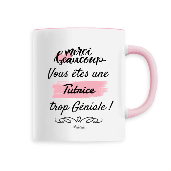 Mug - Merci vous êtes une Tutrice trop Géniale - 6 Coloris - Cadeau Personnalisable - Cadeaux-Positifs.com -Unique-Rose-