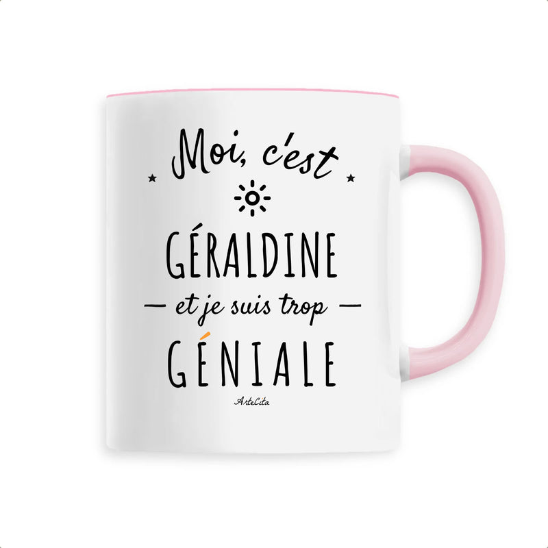 Cadeau anniversaire : Mug - Géraldine est trop Géniale - 6 Coloris - Cadeau Original - Cadeau Personnalisable - Cadeaux-Positifs.com -Unique-Rose-