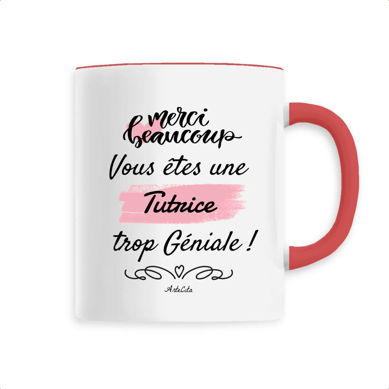 Cadeau anniversaire : Mug - Merci vous êtes une Tutrice trop Géniale - 6 Coloris - Cadeau Personnalisable - Cadeaux-Positifs.com -Unique-Rouge-